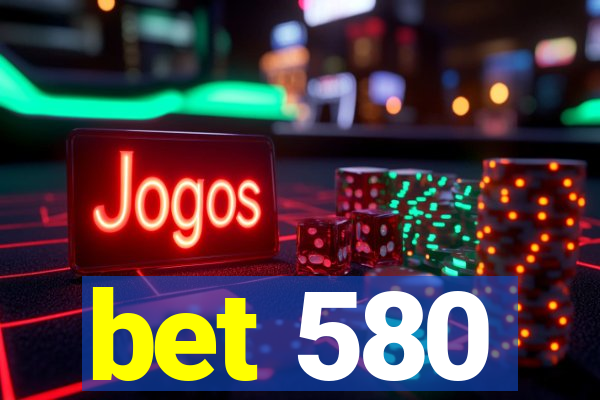 bet 580